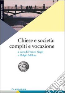 Chiese e società: compiti e vocazione libro di Holger M. (cur.); Negri F. (cur.)