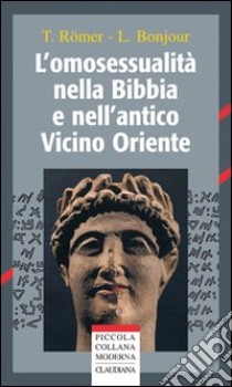 L'omosessualità nella Bibbia e nell'antico Vicino Oriente libro di Römer Thomas; Bonjour Loyse; Ambrogio M. (cur.)