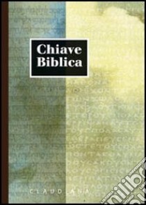 Chiave biblica ossia concordanza della Sacra Bibbia compilata sulla versione nuova riveduta libro di Tomasetto D. (cur.)