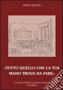 «Tutto quello che la tua mano trova da fare» libro di Rostan Marco