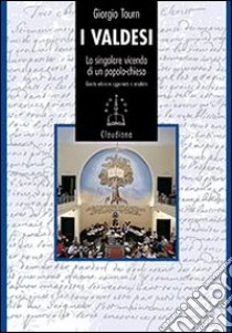 I valdesi. La singolare vicenda di un popolo-chiesa (1170-2008) libro di Tourn Giorgio