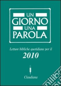 Un giorno una parola. Letture bibliche quotidiane per il 2010 libro di Federazione Chiese evangeliche in Italia (cur.)