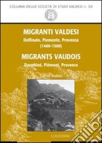 Migranti valdesi. Delfinato, Piemonte, Provenza (1460-1560). Ediz. italiana e francese libro di Audisio Gabriel