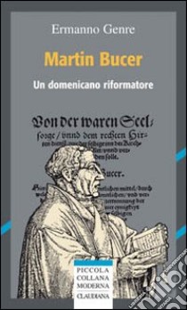 Martin Bucer. Un domenicano riformatore libro di Genre Ermanno