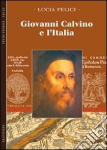 Giovanni Calvino e l'Italia libro di Felici Lucia