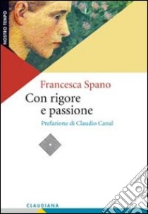 Con rigore e passione libro di Spano Francesca