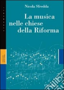 La musica nelle chiese della Riforma libro di Sfredda Nicola