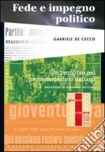 Fede e impegno politico. Un percorso nel protestantesimo italiano libro di De Cecco Gabriele