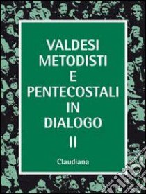 Valdesi, metodisti e pentecostali in dialogo 2 libro