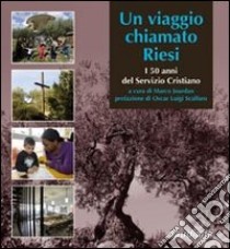 Un viaggio chiamato Riesi. I 50 anni del servizio cristiano. Ediz. multilingue libro di Jourdan M. (cur.)