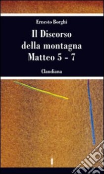 Il discorso della montagna. Matteo 5-7 libro di Borghi Ernesto