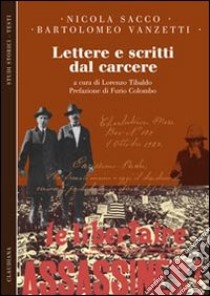 Lettere e scritti dal carcere libro di Sacco Nicola; Vanzetti Bartolomeo; Tibaldo L. (cur.)