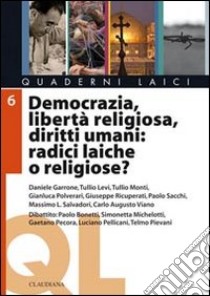 Democrazia, libertà religiosa, diritti umani: radici laiche o religiose? libro