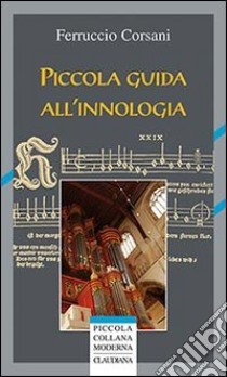 Piccola guida all'innologia libro di Corsani Ferruccio