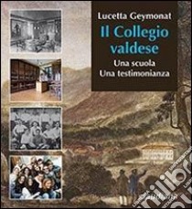 Il collegio valdese. Una scuola. Una testimonianza libro di Geymonat Lucetta