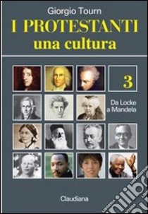 I protestanti. Una cultura. Vol. 3: Da Locke a Mandela libro di Tourn Giorgio