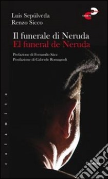 Il funerale di Neruda-El funeral de Neruda. Ediz. bilingue libro di Sepúlveda Luis; Sicco Renzo