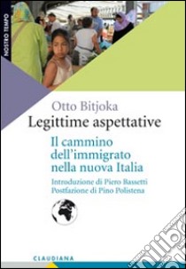 Legittime aspettative. Il cammino dell'immigrato nella nuova Italia libro di Bitjoka Otto