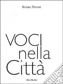 Voci nella Città libro di Prevost Renata