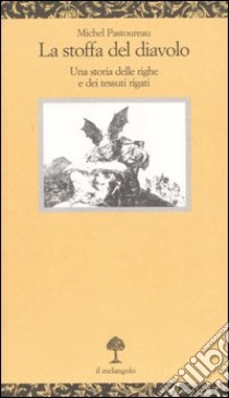 La stoffa del diavolo. Una storia delle righe e dei tessuti rigati libro di Pastoureau Michel; Scotti M. (cur.)