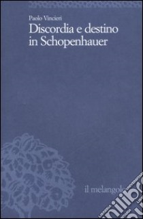 Discordia e destino in Schopenhauer libro di Vincieri Paolo