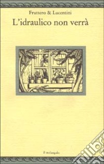 L'idraulico non verrà libro di Fruttero Carlo; Lucentini Franco