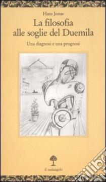 La filosofia alle soglie del Duemila. Una diagnosi e una prognosi libro di Jonas Hans; Angelino C. (cur.)