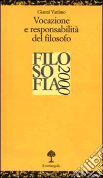 Vocazione e responsabilità del filosofo. Filosofia 2000 libro di Vattimo Gianni; D'Agostini F. (cur.)