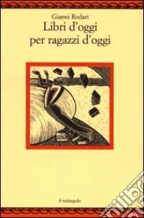 Libri d'oggi per ragazzi d'oggi libro di Rodari Gianni