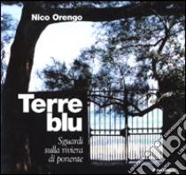 Terre blu. Sguardi sulla riviera di ponente libro di Orengo Nico