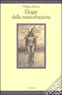 Elogio della masturbazione libro di Brenot Philippe