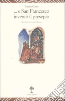 E san Francesco inventò il presepe libro di Conte Tonino