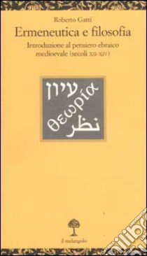 Ermeneutica e filosofia. Introduzione al pensiero ebraico medioevale (secoli XII-XIV) libro di Gatti Roberto
