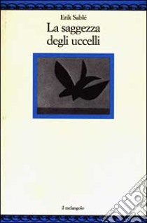 La saggezza degli uccelli libro di Sablé Erik; Cambieri E. (cur.)