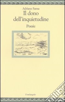 Il dono dell'inquietudine libro di Sansa Adriano