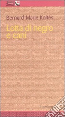 Lotta di negro e cani libro di Koltès Bernard-Marie