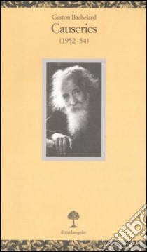 Causeries (1952-54). Testo francese a fronte libro di Bachelard Gaston; Chiore V. (cur.)