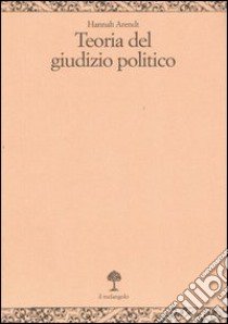 Teoria del giudizio politico. Lezioni sulla filosofia politica di Kant libro di Arendt Hannah; Beiner R. (cur.)