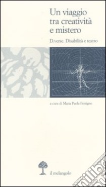 Un viaggio tra creatività e mistero. D.verse. Disabilità e teatro libro di Ferrigno M. P. (cur.)