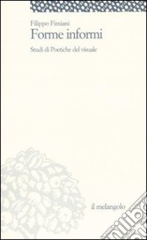 Forme informi. Studi di poetiche del visuale libro di Fimiani Filippo