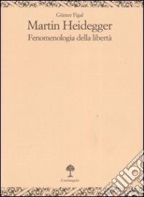 Martin Heidegger. Fenomenologia della libertà libro di Figal Günter