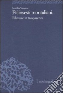 Palinsesti montaliani. Riletture in trasparenza libro di Vacante Natàlia