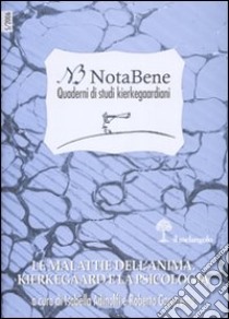 Notabene. Quaderni di studi kierkegaardiani. Vol. 5: Le malattie dell'anima. Kierkegaard e la psicologia libro di Adinolfi I. (cur.); Garaventa R. (cur.)