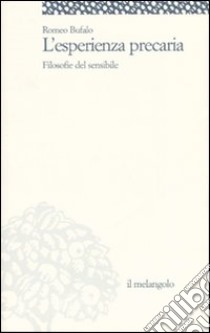 L'esperienza precaria. Filosofie del sensibile libro di Bufalo Romeo