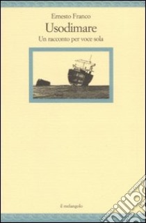 Usodimare. Un racconto per voce sola libro di Franco Ernesto