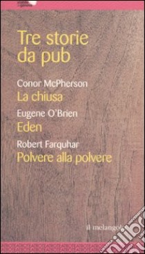 Tre storie da pub. La chiusa-Eden-Polvere alla polvere libro di McPherson Conor; O'Brien Eugene; Farquhar Robert