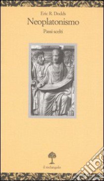 Neoplatonismo. Passi scelti libro di Dodds Eric R.; Chiossone F. (cur.)