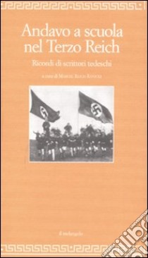 Andavo a scuola nel Terzo Reich. Ricordi di scrittori tedeschi libro di Reich-Ranicki M. (cur.)