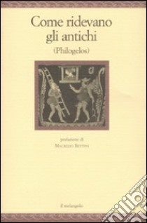 Come ridevano gli antichi (Philogelos) libro di Braccini T. (cur.)