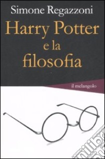 Harry Potter e la filosofia libro di Regazzoni Simone